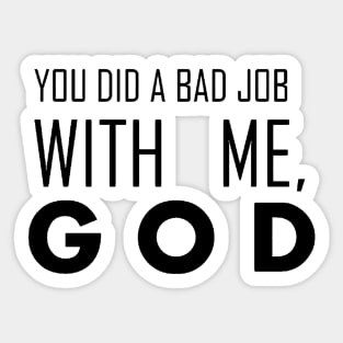 you did a bad job with me, god Sticker